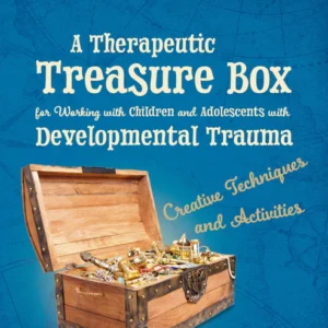 A Therapeutic Treasure Box for Working with Children and Adolescents with Developmental Trauma
