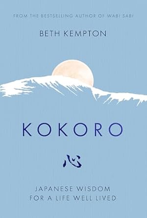 Kokoro: Japanese Wisdom for a Life Well Lived