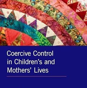 Coercive Control in Children's and Mothers' Lives