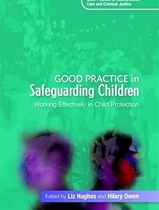 Good Practice in Safeguarding Children: Working Effectively in Child Protection (Good Practice in Health, Social Care and Criminal Justice)