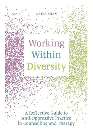 Working Within Diversity: A Reflective Guide to Anti-Oppressive Practice in Counselling and Therapy