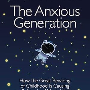 The Anxious Generation: How the Great Rewiring of Childhood is Causing an Epidemic of Mental Illness