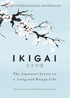 Ikigai: The Japanese Secret to a Long and Happy Life