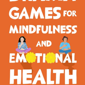 Drama Games for Mindfulness and Emotional Health (A Pocketful of Drama)