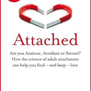 Attached: Are you Anxious, Avoidant or Secure? How the science of adult attachment can help you find – and keep – love