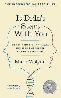 It Didn't Start With You: How Inherited Family Trauma Shapes Who We Are and How to End the Cycle