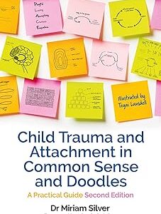 Child Trauma and Attachment in Common Sense and Doodles: A Practical Guide (2nd edition)