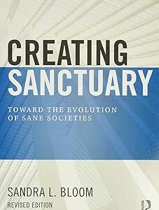 Creating Sanctuary: Toward the Evolution of Sane Societies